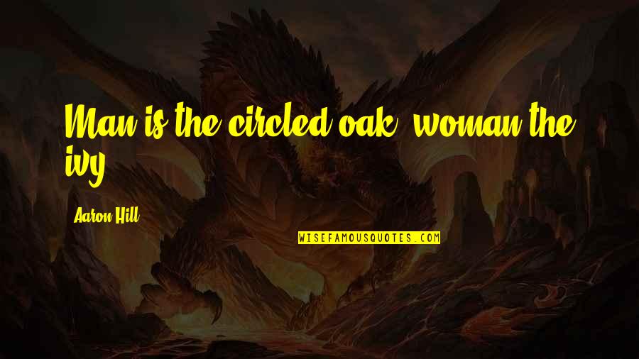Parszywe Dranie Quotes By Aaron Hill: Man is the circled oak; woman the ivy. Parszywe Dranie Quotes By Aaron Hill: Man is the circled oak; woman the ivy.