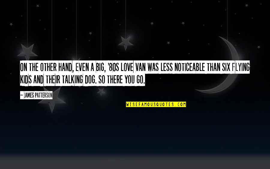 Parszywe Dranie Quotes By James Patterson: On the other hand, even a big, '80s Parszywe Dranie Quotes By James Patterson: On the other hand, even a big, '80s