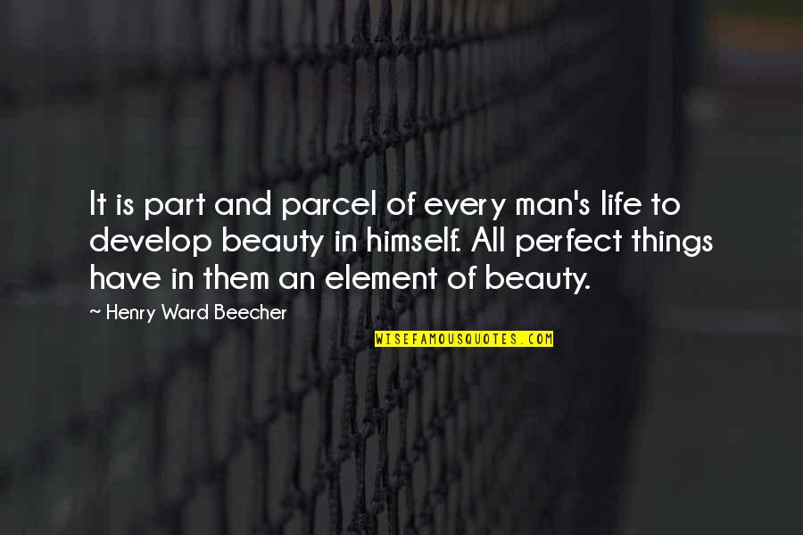 Part And Parcel Quotes By Henry Ward Beecher: It is part and parcel of every man's
