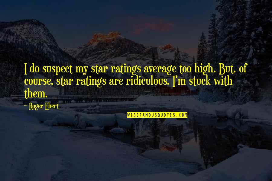 Part D Insurance Quotes By Roger Ebert: I do suspect my star ratings average too