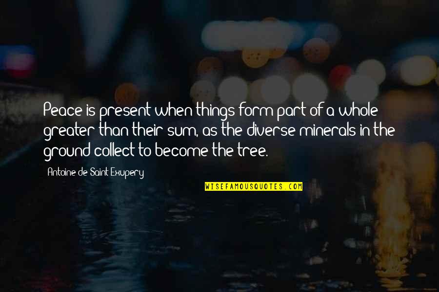 Part Of A Whole Quotes By Antoine De Saint-Exupery: Peace is present when things form part of