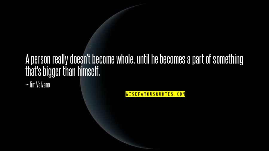 Part Of A Whole Quotes By Jim Valvano: A person really doesn't become whole, until he