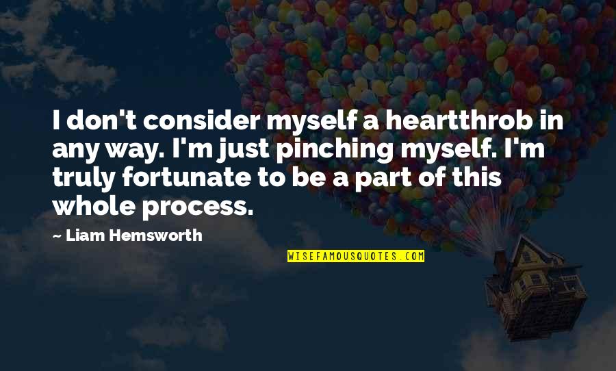 Part Of A Whole Quotes By Liam Hemsworth: I don't consider myself a heartthrob in any
