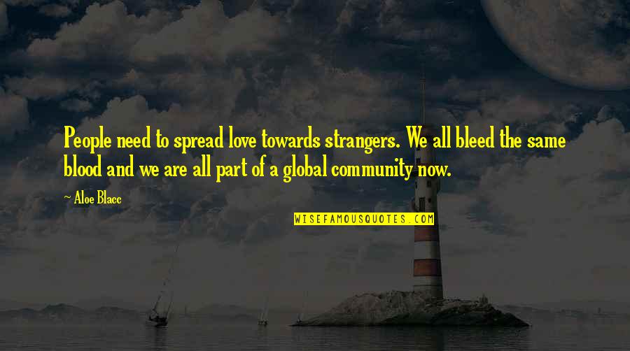 Part Of Community Quotes By Aloe Blacc: People need to spread love towards strangers. We