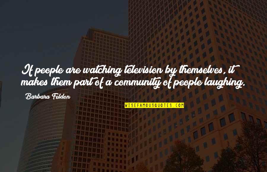 Part Of Community Quotes By Barbara Feldon: If people are watching television by themselves, it