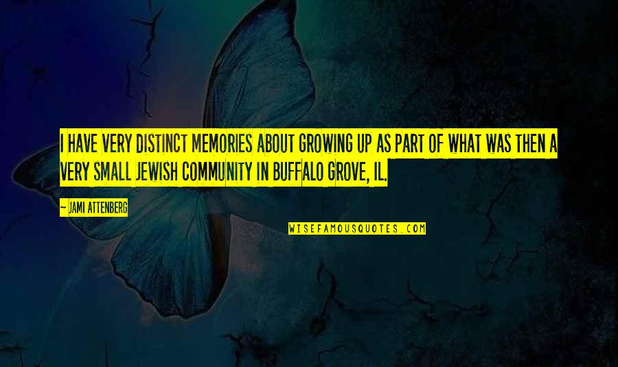 Part Of Community Quotes By Jami Attenberg: I have very distinct memories about growing up