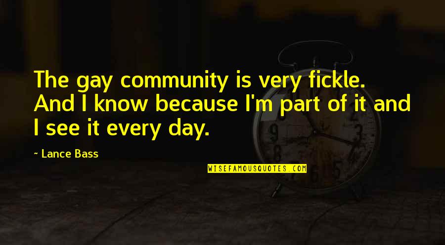Part Of Community Quotes By Lance Bass: The gay community is very fickle. And I