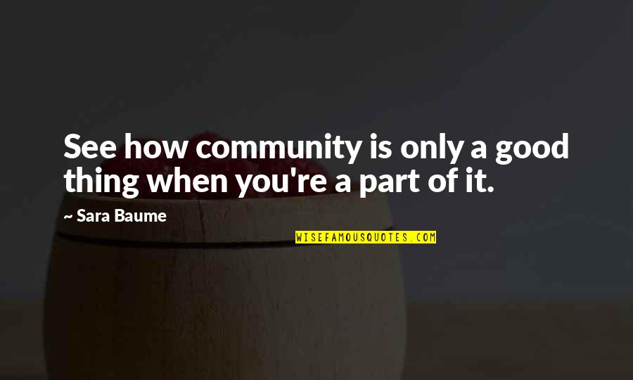 Part Of Community Quotes By Sara Baume: See how community is only a good thing
