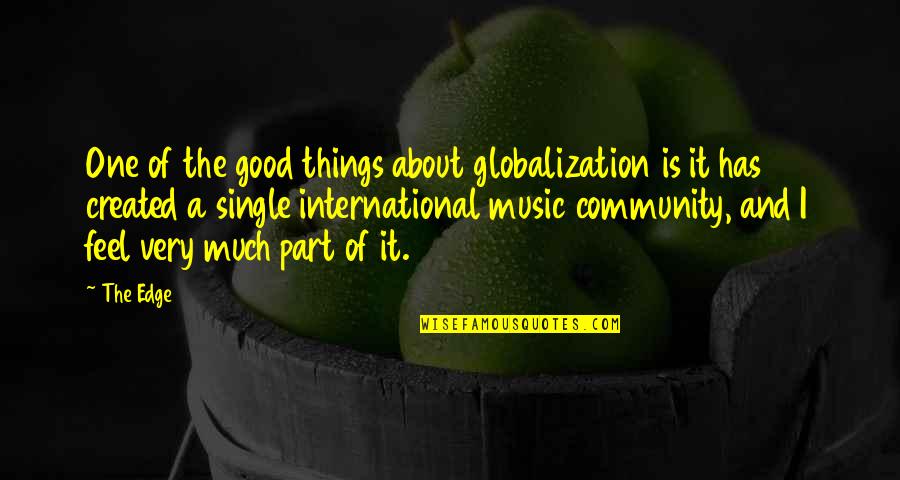 Part Of Community Quotes By The Edge: One of the good things about globalization is