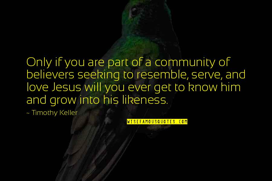 Part Of Community Quotes By Timothy Keller: Only if you are part of a community