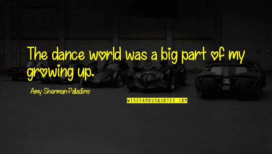 Part Of Growing Up Quotes By Amy Sherman-Palladino: The dance world was a big part of