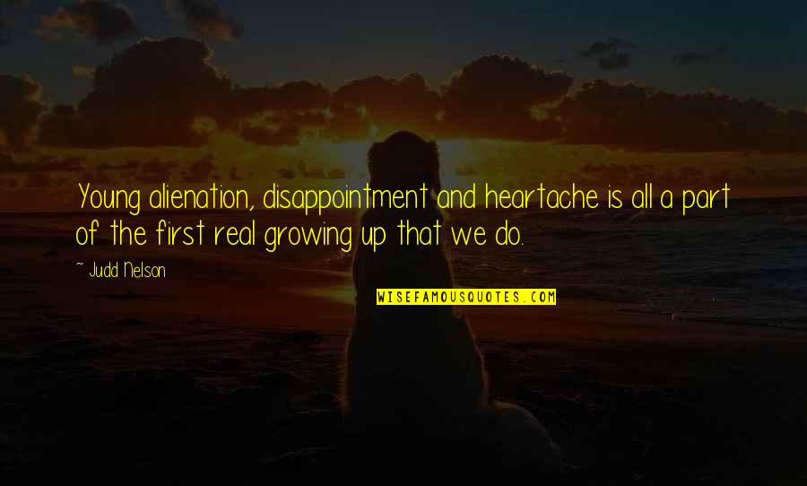 Part Of Growing Up Quotes By Judd Nelson: Young alienation, disappointment and heartache is all a