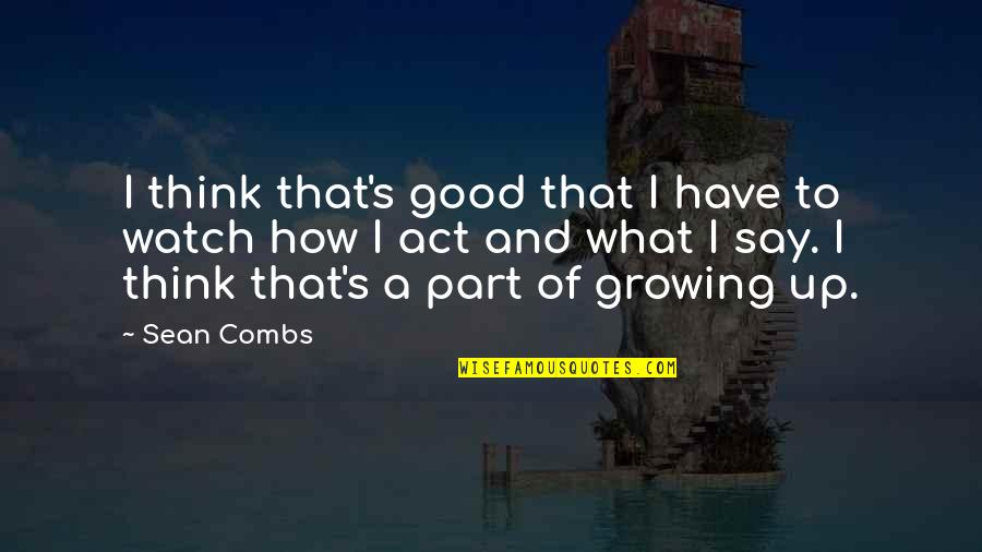 Part Of Growing Up Quotes By Sean Combs: I think that's good that I have to
