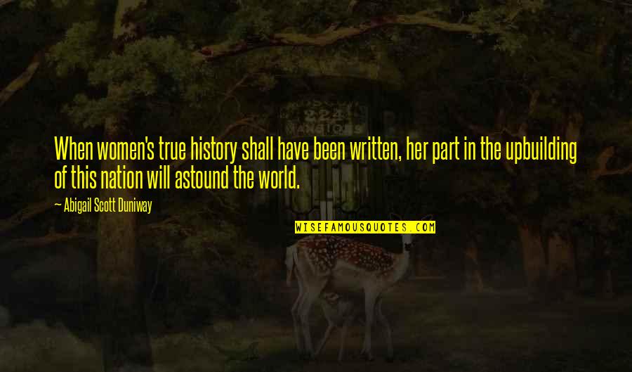 Part Of History Quotes By Abigail Scott Duniway: When women's true history shall have been written,