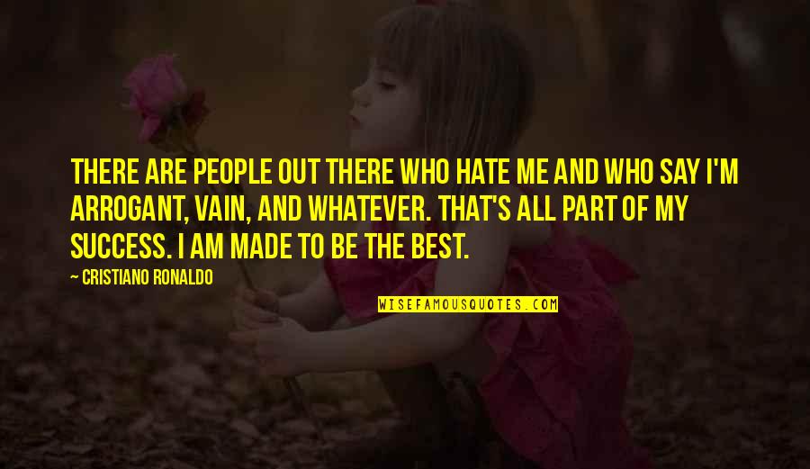 Part Of Me Quotes By Cristiano Ronaldo: There are people out there who hate me