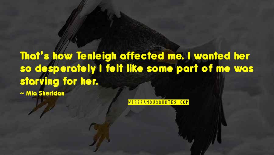 Part Of Me Quotes By Mia Sheridan: That's how Tenleigh affected me. I wanted her