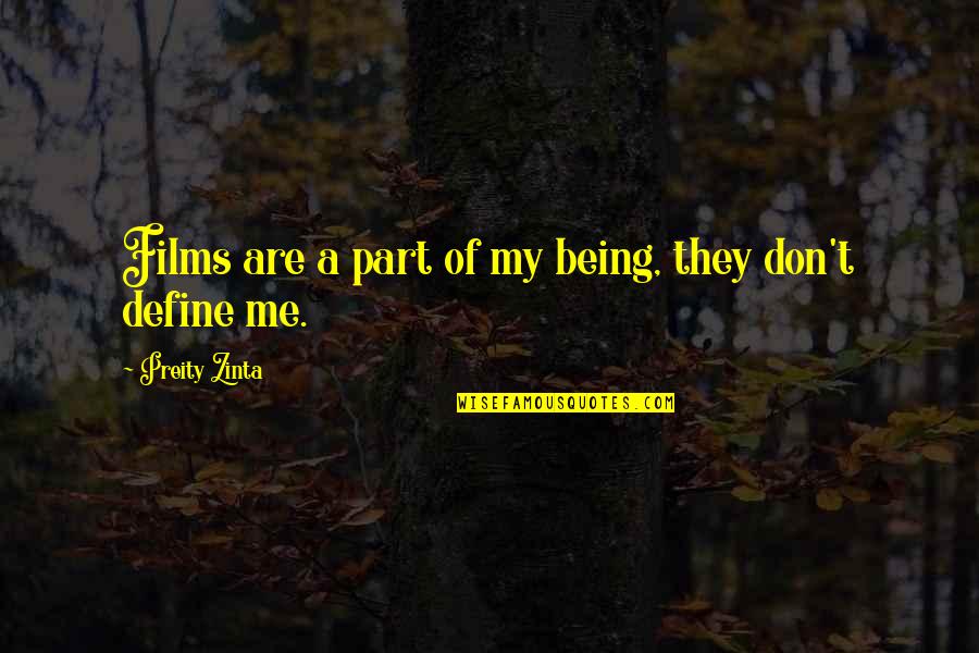 Part Of Me Quotes By Preity Zinta: Films are a part of my being, they