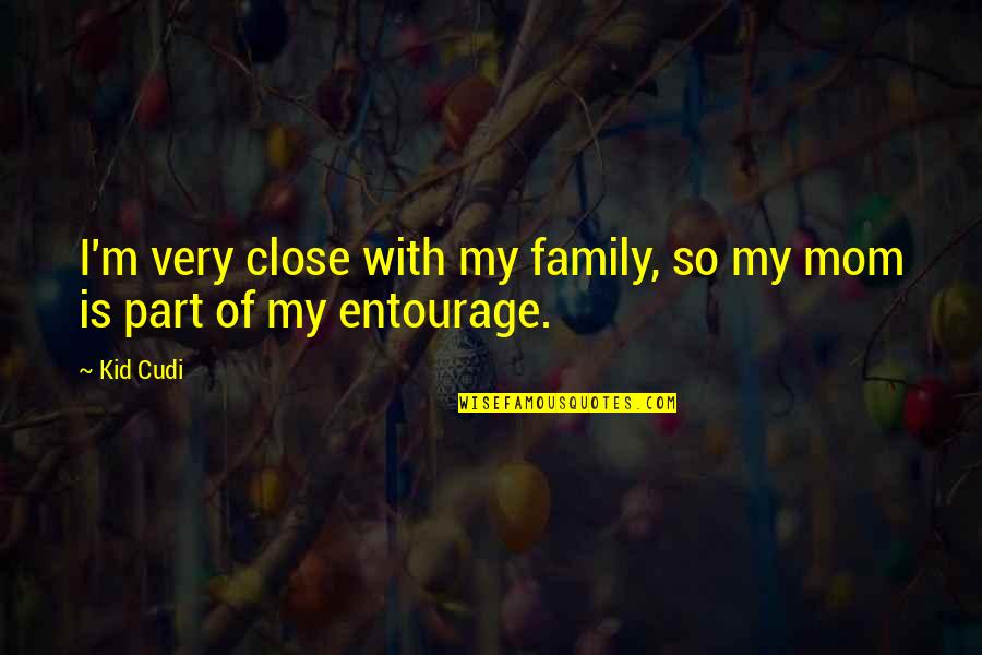 Part Of My Family Quotes By Kid Cudi: I'm very close with my family, so my
