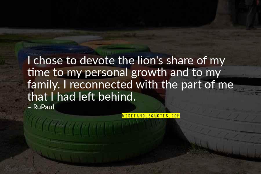 Part Of My Family Quotes By RuPaul: I chose to devote the lion's share of