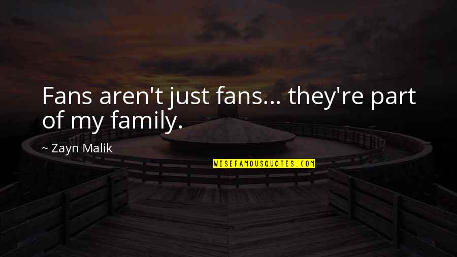 Part Of My Family Quotes By Zayn Malik: Fans aren't just fans... they're part of my