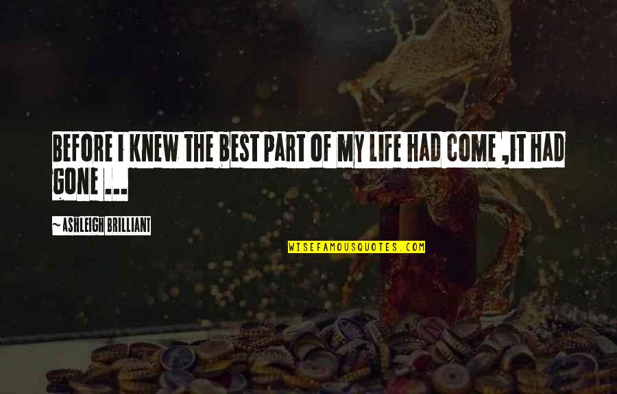 Part Of My Life Quotes By Ashleigh Brilliant: Before i knew the best part of my