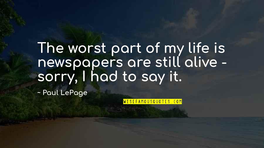 Part Of My Life Quotes By Paul LePage: The worst part of my life is newspapers