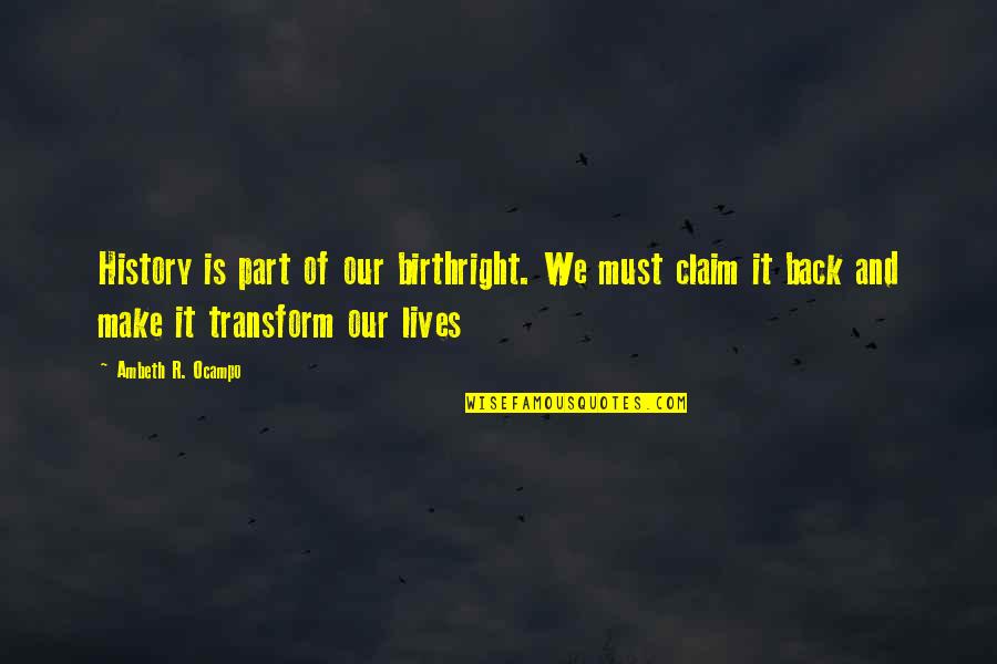 Part Of Our Lives Quotes By Ambeth R. Ocampo: History is part of our birthright. We must