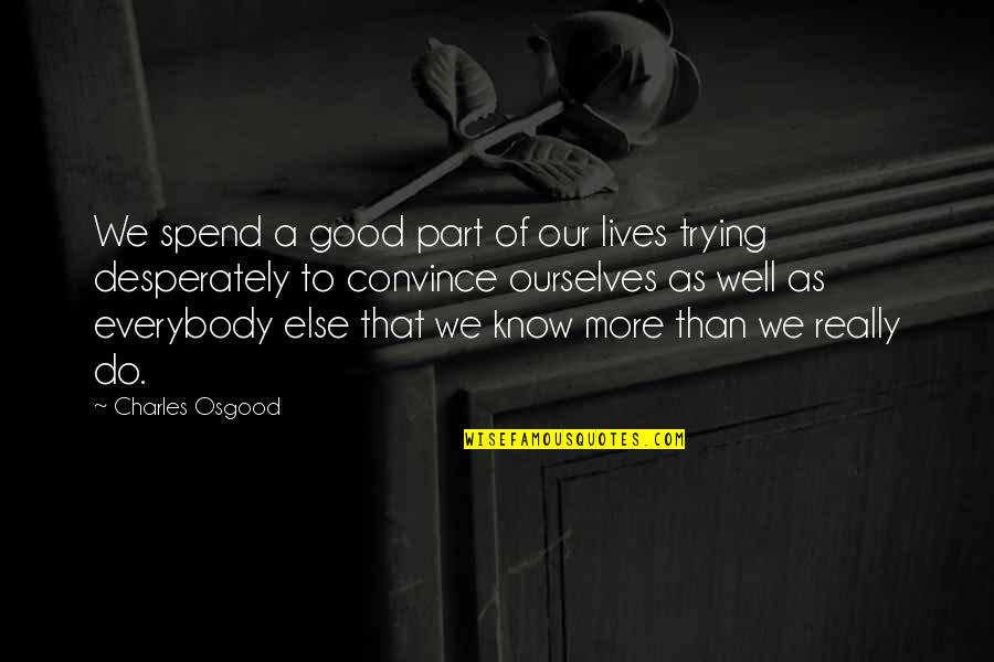 Part Of Our Lives Quotes By Charles Osgood: We spend a good part of our lives