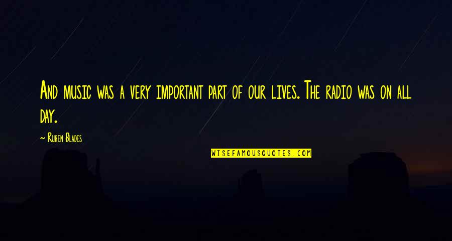 Part Of Our Lives Quotes By Ruben Blades: And music was a very important part of