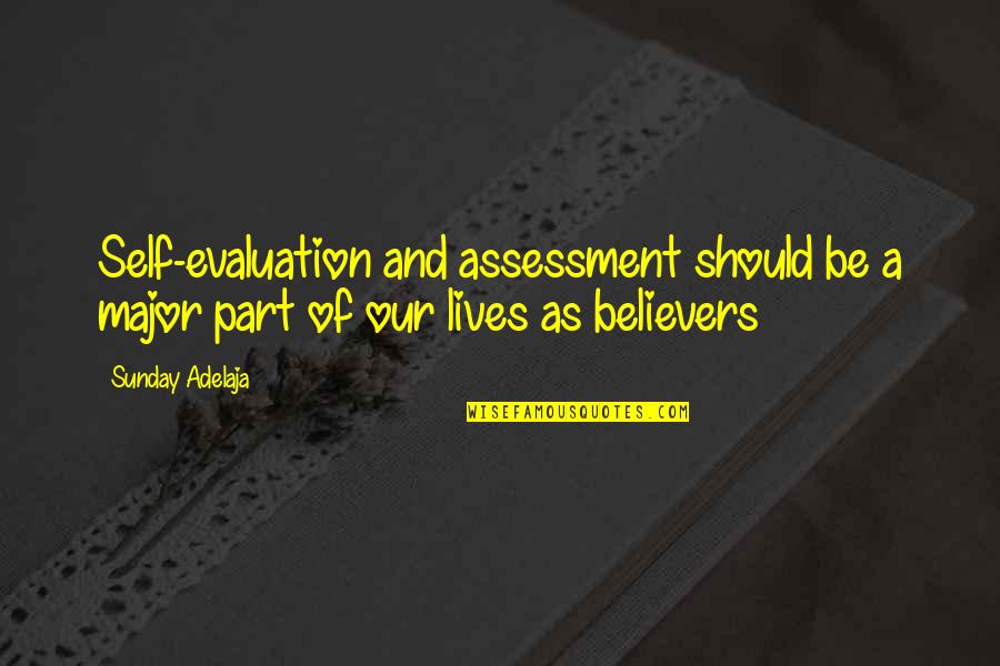 Part Of Our Lives Quotes By Sunday Adelaja: Self-evaluation and assessment should be a major part