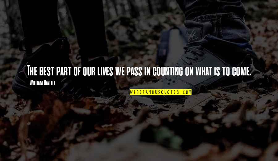 Part Of Our Lives Quotes By William Hazlitt: The best part of our lives we pass