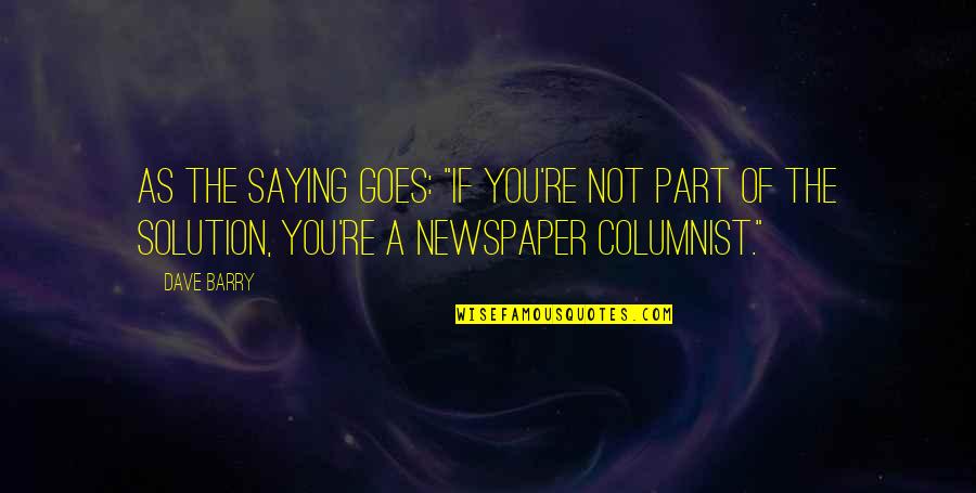 Part Of The Solution Quotes By Dave Barry: As the saying goes: "If you're not part