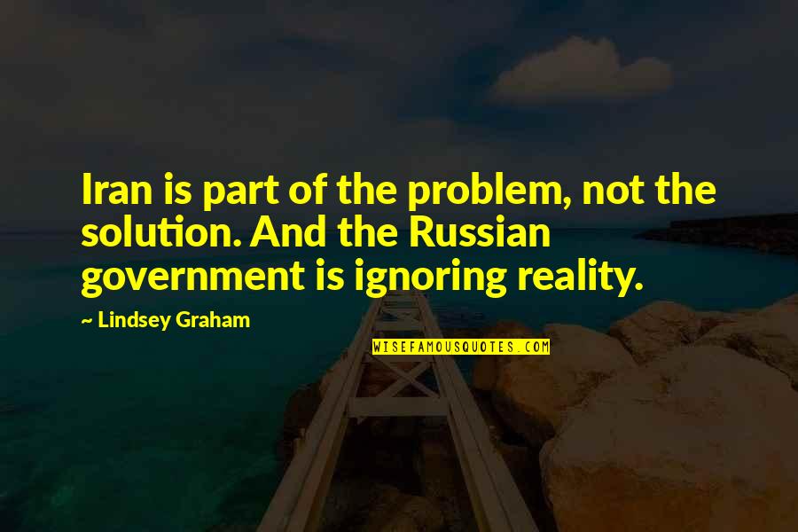 Part Of The Solution Quotes By Lindsey Graham: Iran is part of the problem, not the