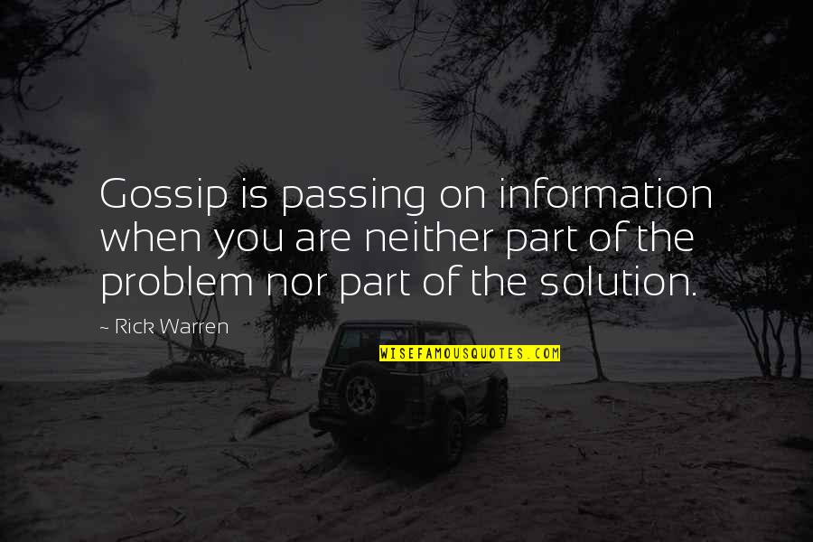 Part Of The Solution Quotes By Rick Warren: Gossip is passing on information when you are