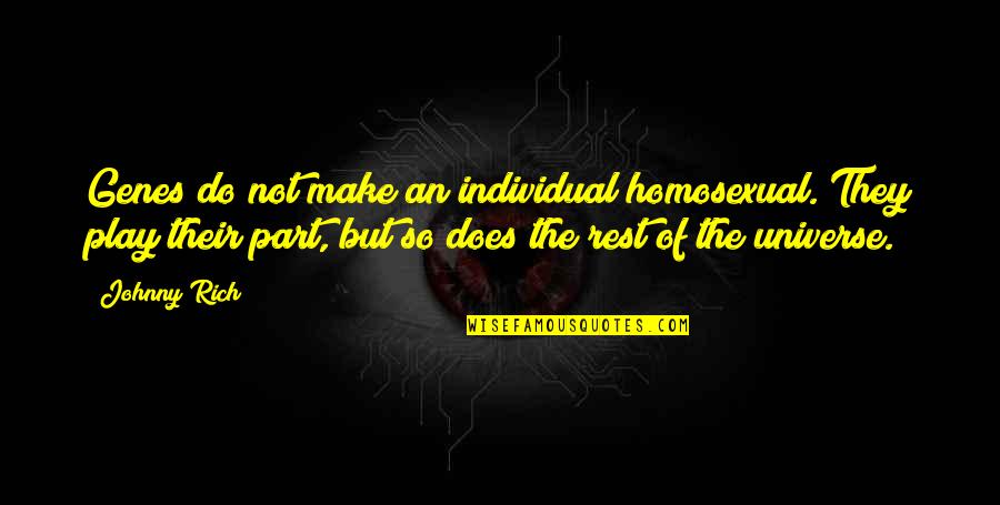 Part Of The Universe Quotes By Johnny Rich: Genes do not make an individual homosexual. They
