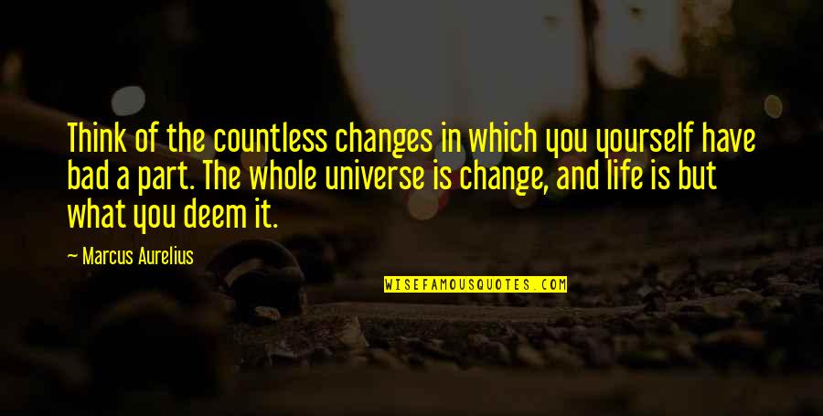 Part Of The Universe Quotes By Marcus Aurelius: Think of the countless changes in which you