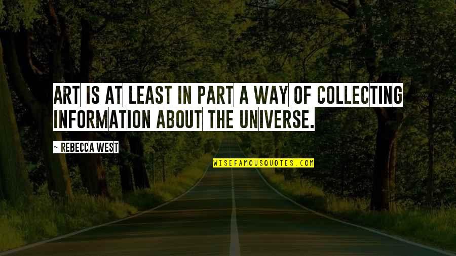 Part Of The Universe Quotes By Rebecca West: Art is at least in part a way