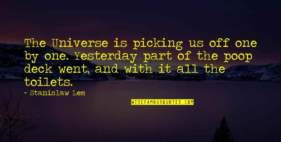 Part Of The Universe Quotes By Stanislaw Lem: The Universe is picking us off one by