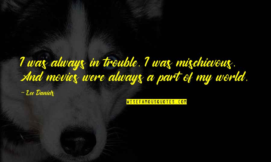 Part Of Your World Quotes By Lee Daniels: I was always in trouble. I was mischievous.