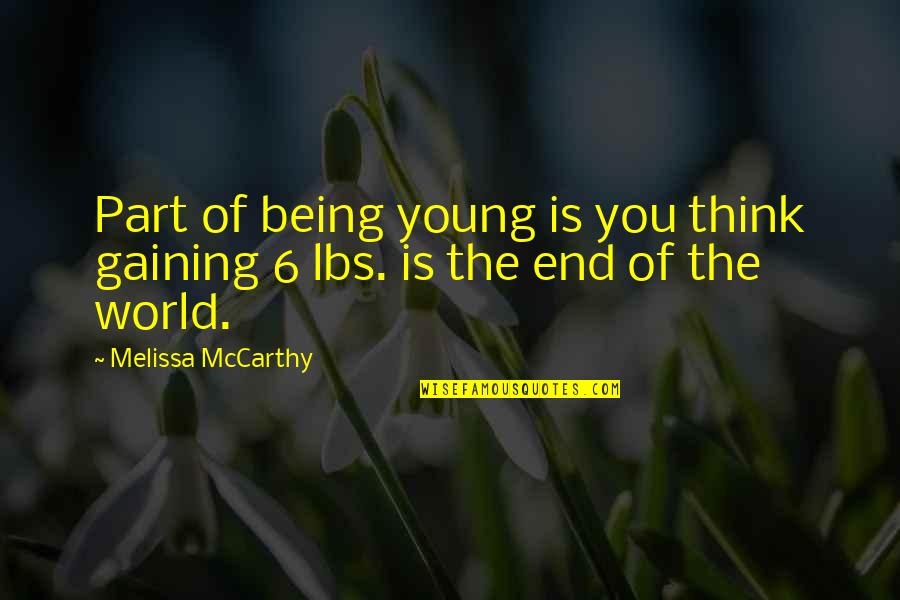 Part Of Your World Quotes By Melissa McCarthy: Part of being young is you think gaining