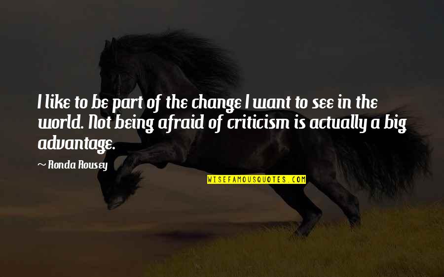 Part Of Your World Quotes By Ronda Rousey: I like to be part of the change