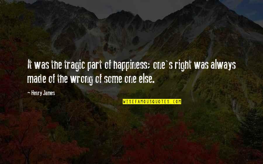 Part Thesaurus Quotes By Henry James: It was the tragic part of happiness; one's Part Thesaurus Quotes By Henry James: It was the tragic part of happiness; one's