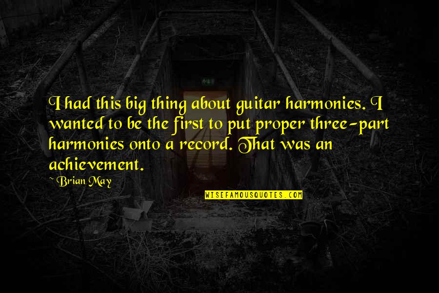 Part Three Of Quotes By Brian May: I had this big thing about guitar harmonies.