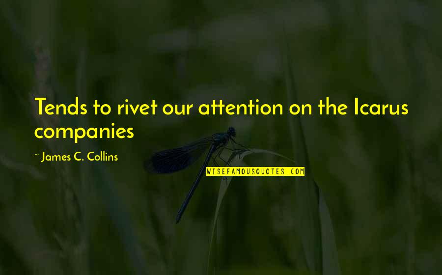 Part Three Of Quotes By James C. Collins: Tends to rivet our attention on the Icarus