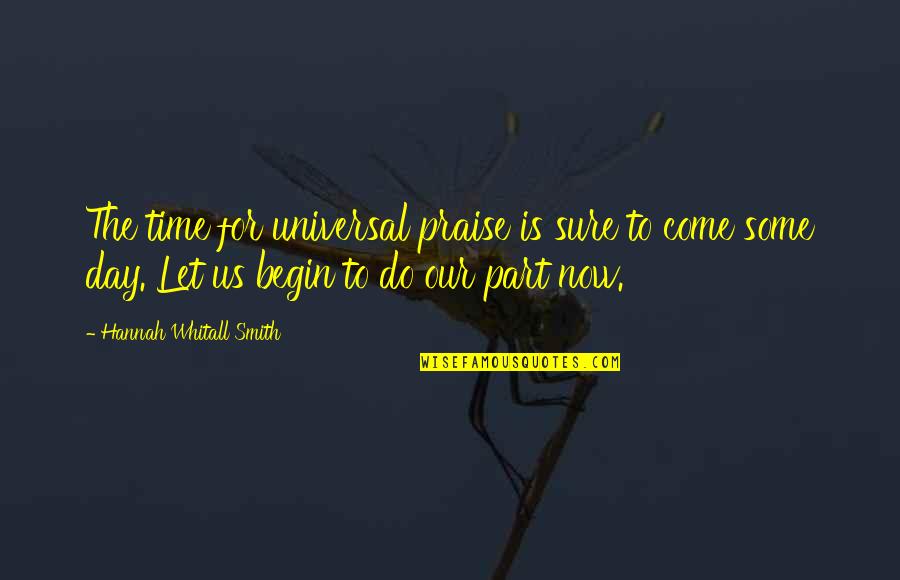 Part Time Christian Quotes By Hannah Whitall Smith: The time for universal praise is sure to Part Time Christian Quotes By Hannah Whitall Smith: The time for universal praise is sure to