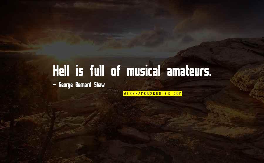 Part Time Job Quotes By George Bernard Shaw: Hell is full of musical amateurs.