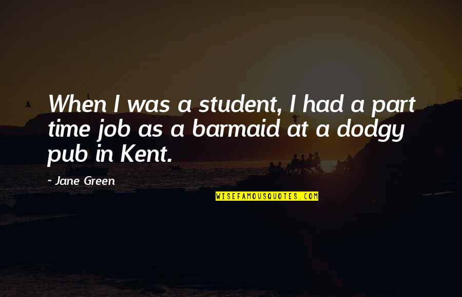 Part Time Job Quotes By Jane Green: When I was a student, I had a