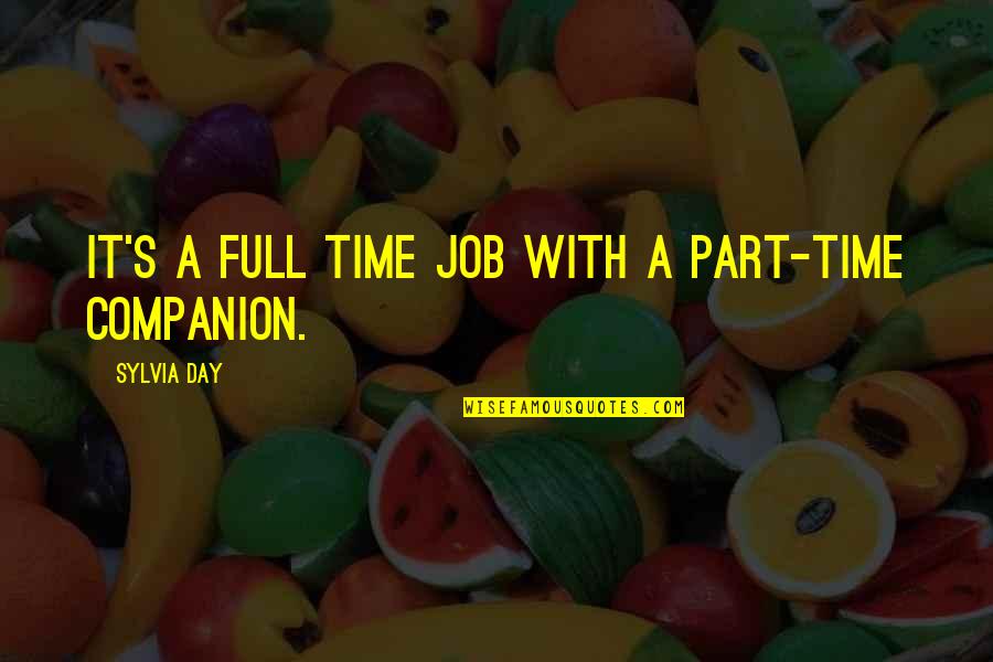 Part Time Job Quotes By Sylvia Day: It's a full time job with a part-time