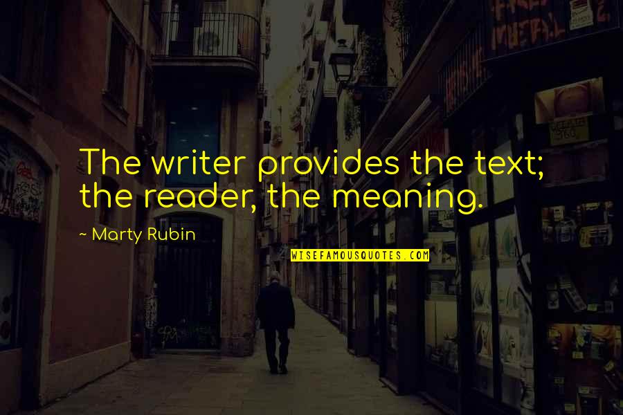 Part Time Jobs Quotes By Marty Rubin: The writer provides the text; the reader, the