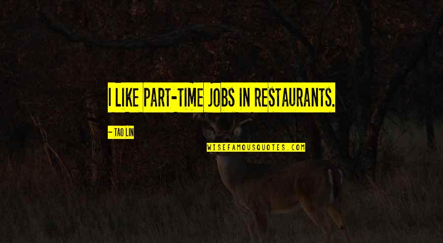 Part Time Jobs Quotes By Tao Lin: I like part-time jobs in restaurants.